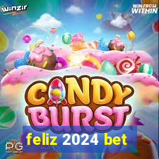 feliz 2024 bet